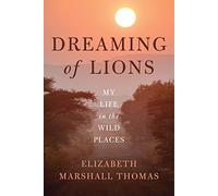 Dreaming of Lions: My Life in the Wild Places