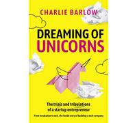 Dreaming of Unicorns : The trials and tribulations of a startup entrepreneur