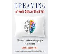 Dreaming on Both Sides of the Brain Discover the Secret Language of the Night by Doris E Cohen & Fo