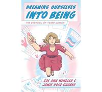 Dreaming Ourselves into Being: The Rhetoric of Trans Comics