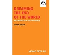 Dreaming the End of the World: Apocalypse as a Rite of Passage