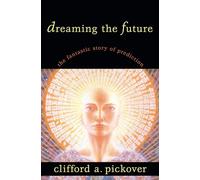 Dreaming the Future: The Fantastic Story of Prediction