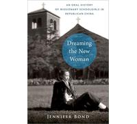 Dreaming the New Woman: An Oral History of Missionary Schoolgirls in Republican China (Oxford Oral History Series)