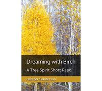 Dreaming with Birch: A Tree Spirit Short Read (Dreaming with the Plants)