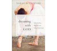 Dreaming with God: A Bold Call to Step Out and Follow God's Lead