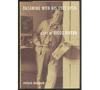 Dreaming With His Eyes Open: A Life of Diego Rivera