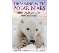 Dreaming with Polar Bears: Spirit Journeys with Animal Guides