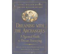 Dreaming with the Archangels: A Spiritual Guide to Dream Journeying Shape Your Life Through Your Dreams in 30 Nights