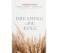 Dreaming With The King: A Dreamer's Journal with Biblical Foundations