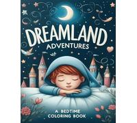 Dreamland Adventures: An Official Bedtime Coloring Book for Kids Aged 4-8