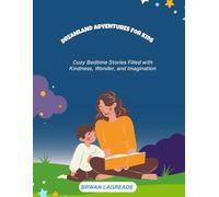 Dreamland Adventures for Kids: Cozy Bedtime Stories Filled with Kindness, Wonder, and Imagination