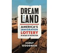 Dreamland: America's Immigration Lottery in an Age of Restriction