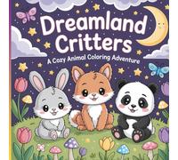 Dreamland Critters: A Cozy Animal Coloring Adventure with 45+ Cute and Whimsical Scenes of Bunnies, Pandas, Foxes, Koalas, and More | Relaxing Fun for Kids Ages 4-8 (8.5 x 8.5 Inch)