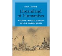 Dreamland of Humanists - Warburg, Cassirer, Panofsky, and the Hamburg School