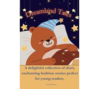 Dreamland Tales: A delightful collection of short, enchanting bedtime stories perfect for young readers
