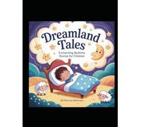Dreamland Tales: Enchanting Bedtime Stories for Children: A Collection of Inspiring and Imaginative Stories for Kids