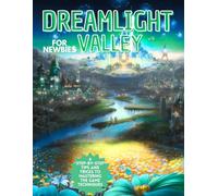 Dreamlight Valley For Newbies : A Step-By-Step Tips And Tricks To Mastering The Game Techniques