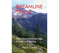 DREAMLINE TRAILS: Hikes That Follow the Edge of Sleep and Waking