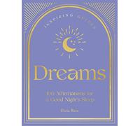Dreams: 100 Affirmations for a Good Night's Sleep: 2 (Inspiring Guides)