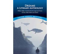 Dreams: A Literary Anthology : William Blake, Charlotte Bronte, Sigmund Freud, Homer, Helen Keller and Others
