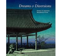 Dreams and Diversions: Essays on Japanese Woodblock Prints