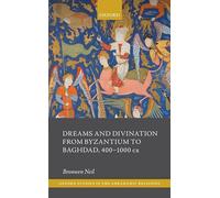 Dreams and Divination from Byzantium to Baghdad, 400-1000 CE (Oxford Studies in the Abrahamic Religions)