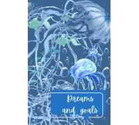 Dreams and goals: A goal planning, dreams recording, journaling bullet notebook with a blue jellyfish colony on the cover