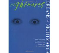 Dreams and Nightmares: A Guide to Interpreting What Your Mind is Trying to Tell You While Your Body Sleeps