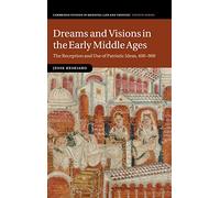 Dreams and Visions in the Early Middle Ages: The Reception and Use of Patristic Ideas, 400-900: 99 (Cambridge Studies in Medieval Life and Thought: Fourth Series, Series Number 99)