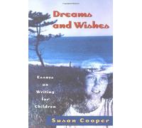 Dreams and Wishes: Essays on Writing for Children