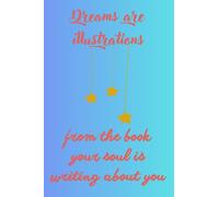 Dreams are illustrations, from the book your soul is writing about you: Dream Journal - Notebook And Diary For Recording Dream Interpretations, 100 Lined Pages