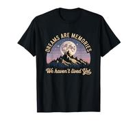 Dreams are Memories We Haven’t Lived Yet Poetic Men Women T-Shirt