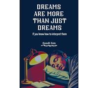 DREAMS ARE MORE THAN JUST DREAMS - If you know how to interpret them
