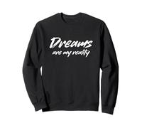 Dreams Are My Reality Funny Dreamer Statement Sweatshirt