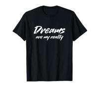Dreams are My Reality Funny Dreamer Statement T-Shirt