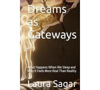 Dreams as Gateways: What Happens When We Sleep and Why It Feels More Real Than Reality