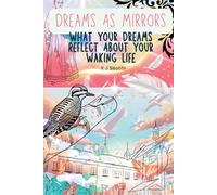 Dreams As Mirrors: What Your Dreams Reflect About Your Waking Life