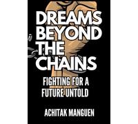 DREAMS BEYOND THE CHAINS: Fighting for a future untold