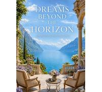 Dreams Beyond the Horizon: A Visual Collection of Luxurious Retreats, Breathtaking Places & Unforgettable Views
