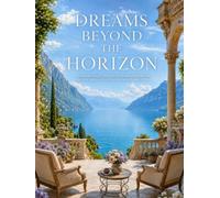 Dreams Beyond the Horizon: A Visual Collection of Luxurious Retreats, Breathtaking Places & Unforgettable Views