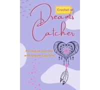 Dreams Catcher Crochet: A Creative Journey with Dream Catchers: Mastering the Art of Dream Catcher Crochet