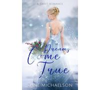 Dreams Come True: A Sweet Romance (Revised with Bonus Chapters)