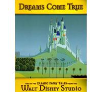 Dreams Come True: Art of the Classic Fairy Tale from the Walt Disney Studio