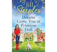 Dreams Come True at Primrose Hall: The perfect feel-good love story from Jill Steeples (Primrose Woods, 3)