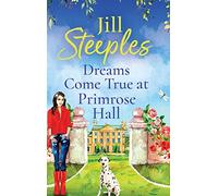 Dreams Come True at Primrose Hall: The perfect feel-good love story from Jill Steeples (Primrose Woods, 3)