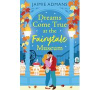 Dreams Come True at the Fairytale Museum: A BRAND-NEW wonderfully whimsical and heartwarming romance from Jaimie Admans