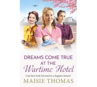 Dreams Come True at the Wartime Hotel: The irresistible BRAND NEW addition to the uplifting 'Wartime Hotel' series from Maisie Thomas for 2026