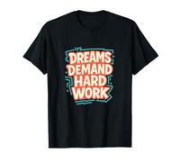 Dreams Demand Hard Work Hustle Motivation T-Shirt