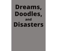 Dreams, Disasters, and Doodles: Ideal notebook for yourself or friend