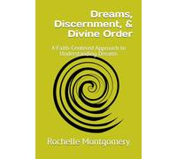 Dreams, Discernment, & Divine Order: A Faith-Centered Approach to Understanding Dreams